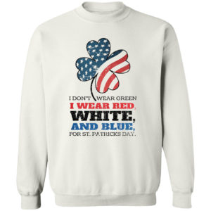 Funny I Don't Wear Green I Wear Red Patriotic Shamrock St Patrick's Day Shirt