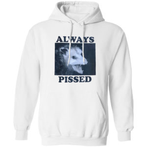 Always Pissed Shirt
