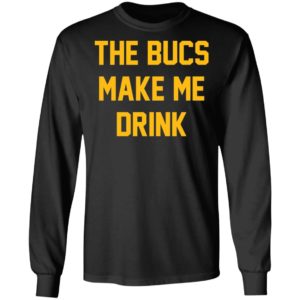 The Bucs Make Me Drink Tee Shirt
