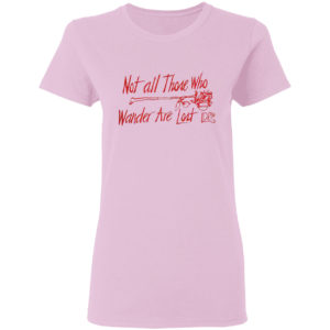 Lana Del Rey Merch Not All Those Who Wander Shirt
