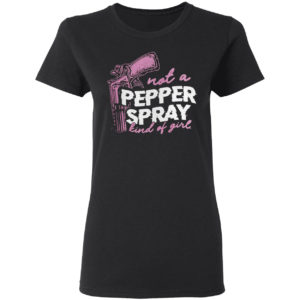 Not a pepper spray kind of girl shirt