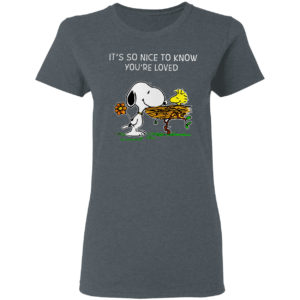It’s So Nice To Know You’re Loved Woodstock And Snoopy Shirt