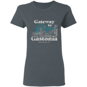 Gateway to Gastonia Charlotte shirt