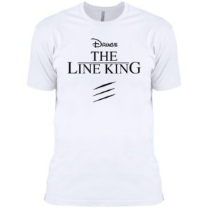 Drugs The Line King Shirt