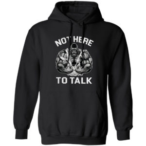 Weight Lifting Not Here To Talk shirt