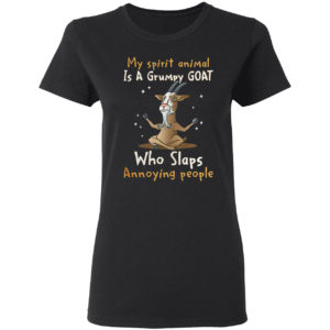 My Spirit Animal Is A Grumpy Goat Who Slaps Annoying People Shirt