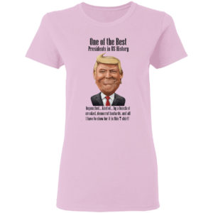 Trump one of the best president is US history shirt
