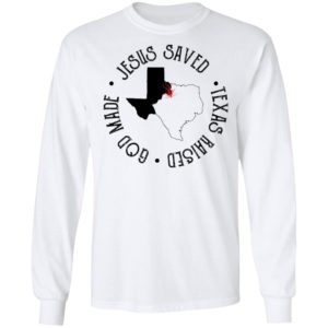 Jesus Saved Texas Raised God Made Tee Shirt
