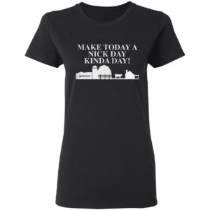 Make today a nick day kinda day shirt