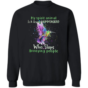 My spirit animal is a Grumpy Hummingbird who slaps annoying people shirt