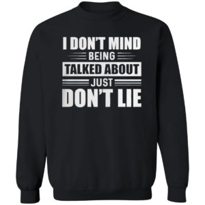 I Don’t Mind Being Talked About Just Don’t Lie shirt