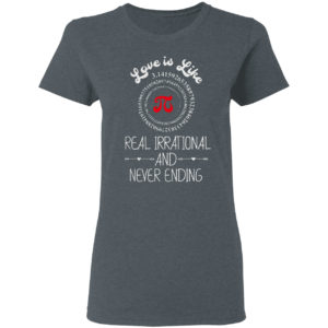 Pi Day Graphic Funny Love Quote Humorous Valentines Day Shirt