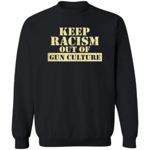 Keep racism out of gun culture shirt