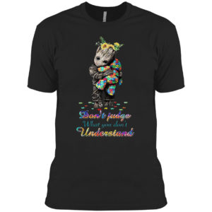 Autism Baby Groot don’t judge what You don’t understand shirt