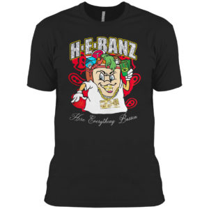 Hebanz Here Everything Bussin Shirt