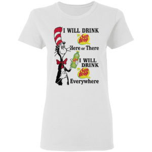 Dr Seuss – I will drink Sun Drop here or there shirt