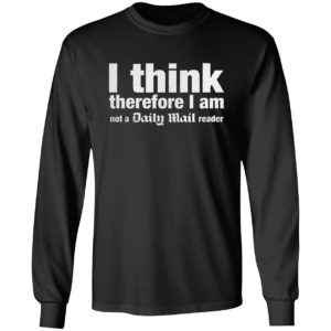 I think, therefore I am not a Daily Mail Reader shirt