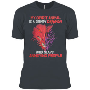 My spirit animal is a grumpy dragon who slaps annoying people funny dragon shirt