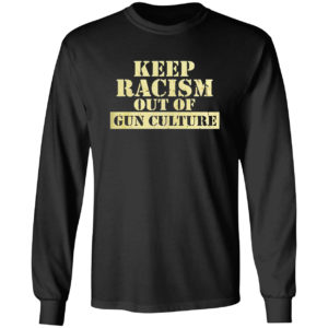 Keep racism out of gun culture shirt