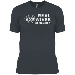 Real axe wives of Houston shirt