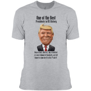 Trump one of the best president is US history shirt