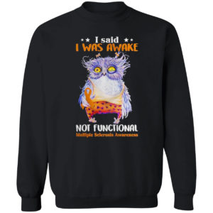 Owl I said I was awake not functional shirt