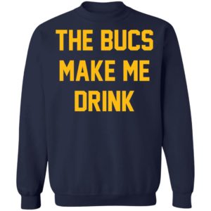 The Bucs Make Me Drink Tee Shirt
