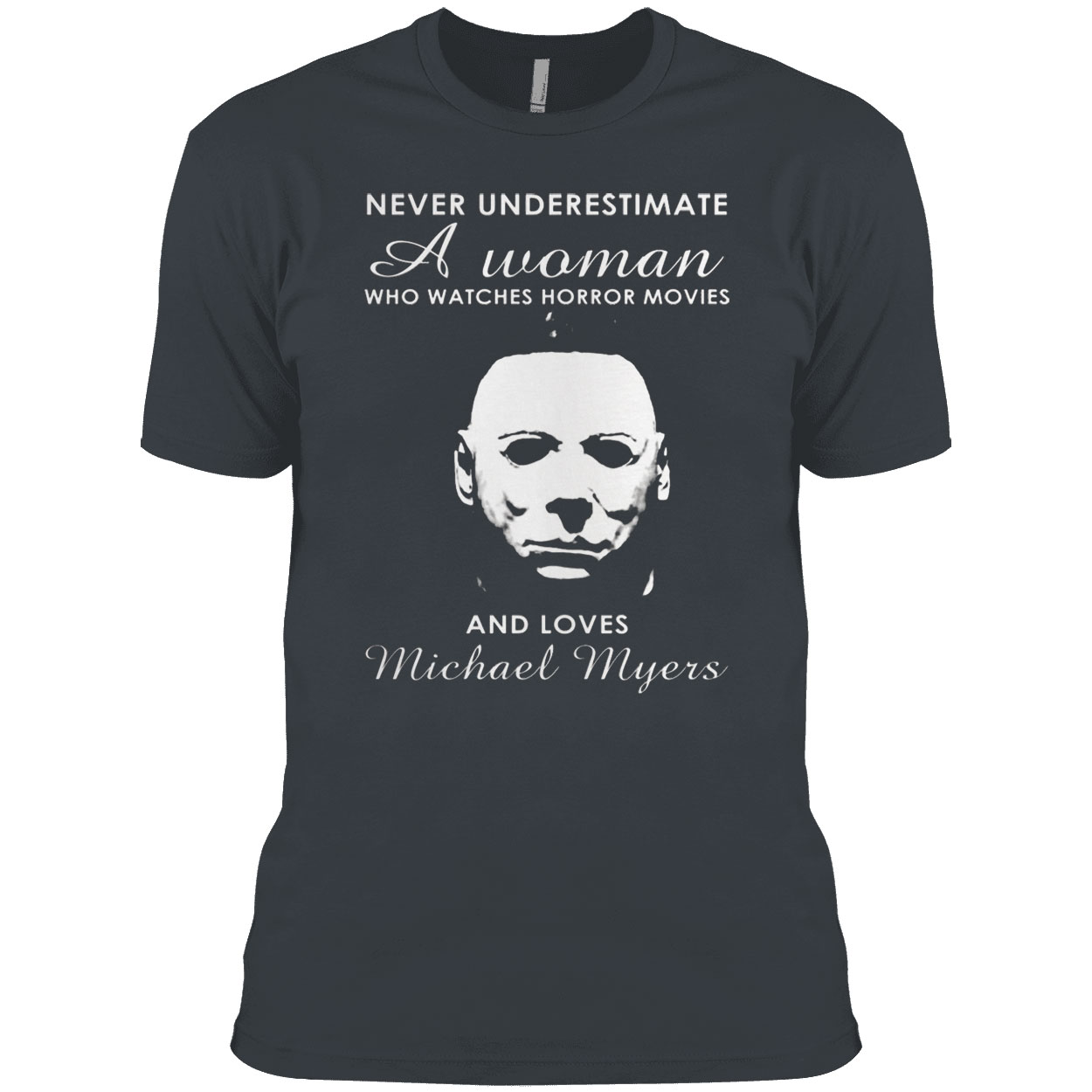 Never Underestimate A Woman Who Watches Horror Movies And Loves Michael Myers Shirt
