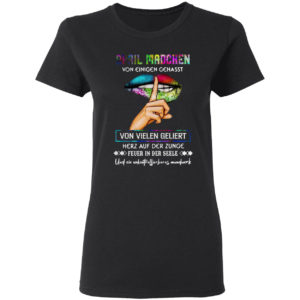 April Madchen Von Einigen Gehasst Von Vielen Geliebt Shirt
