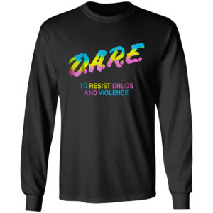 Dare to resist drugs and violence shirt