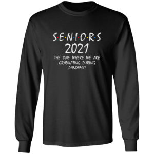 Seniors 2021 the one where we are Graduating during pandemic friend shirt