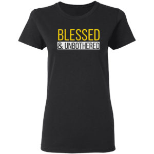 Blessed and Unbothered shirt