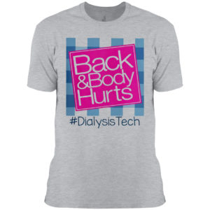 Back And Body Hurts #DialysisTech Shirt