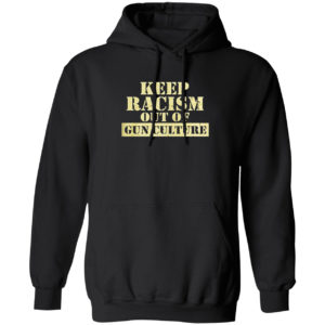 Keep racism out of gun culture shirt
