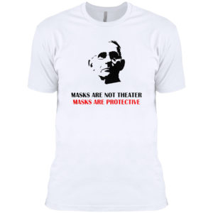 Masks Are Not Theater Masks Are Protective Dr Anthony Fauci Shirt