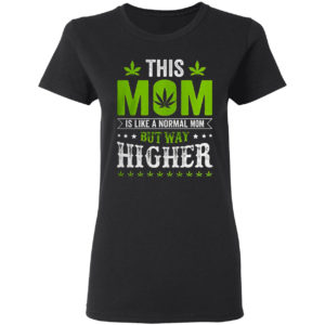 This mom is like a normal mom but way higher shirt