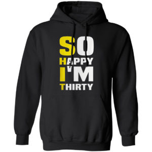 So Happy I’m Thirty Funny Sarcastic 30th Birthday Filter Shirt