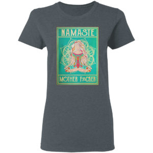 Namaste mother fucker yoga girl hippie shirt