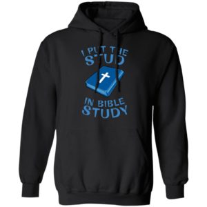 I Put The Stud In Bible Study Tee Shirt