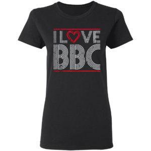 I Love Bbc Sexy Big Black Cock Fetish Kinky Bdsm Shirt