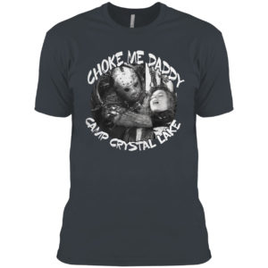 Jason Voorhees Choke Me Daddy Camp Crystal Lake Shirt