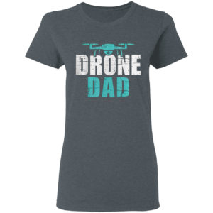 Drone Dad Father’s Day Gift For Pilots Shirt
