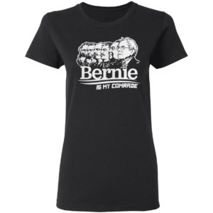 Bernie sanders is my comrade shirt