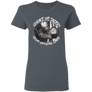 Jason Voorhees Choke Me Daddy Camp Crystal Lake Shirt