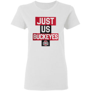 Just Us Ohio State Buckeyes Shirt