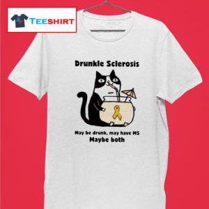 Cat Drunkle Sclerosis May be drunk may have ms maybe both T-shirt