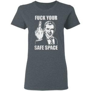 Memes Dirty Valentines Day Jokes Fuck Your Safe Space Shirt
