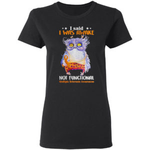Owl I said I was awake not functional shirt