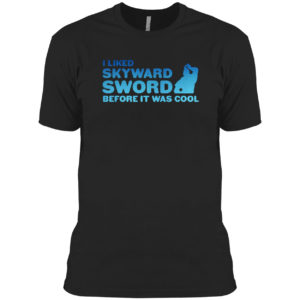 I liked Skyward Sword before it was cool T-Shirt