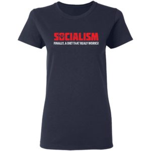 Socialism Finally A Diet That Really Works Tee Shirt